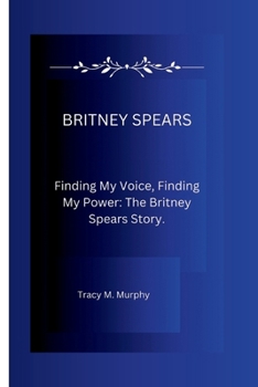 Paperback Britney Spears: Finding My Voice, Finding My Power: The Britney Spears Story. Book
