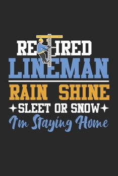 Rain Shine Sleet or Snow: Rentner Lineman Elektriker Ehemann Ruhestand Notizbuch liniert DIN A5 - 120 Seiten für Notizen, Zeichnungen, Formeln | Organizer Schreibheft Planer Tagebuch