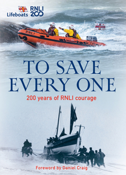 Hardcover To Save Every One: 200 Years of Rnli Courage Book