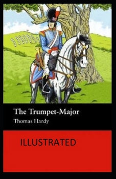 Paperback The Trumpet-Major: (Historical novel) Thomas Hardy [Illustrated] Book
