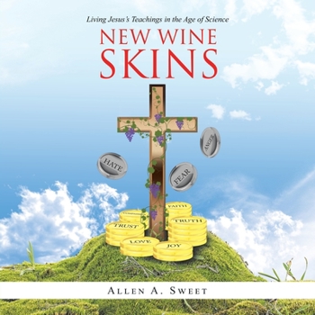 Paperback New Wine Skins: Living Jesus's Teachings in the Age of Science Book