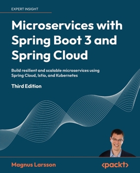 Paperback Microservices with Spring Boot 3 and Spring Cloud - Third Edition: Build resilient and scalable microservices using Spring Cloud, Istio, and Kubernete Book