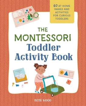 Paperback The Montessori Toddler Activity Book: 60 At-Home Games and Activities for Curious Toddlers Book