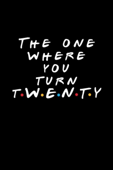 The One Where You Turn Twenty: Friends TV Show Inspired Birthday Gift for 20 Year Old Woman or Man Friends Fan | Blank Ruled Notebook Journal Card Alternative for 20th Birthday