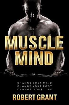 Paperback Muscle Mind: Change Your Mind Change Your Body Change Your Life Book