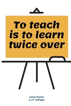Paperback To teach is to learn twice over: Teacher Planner Diary for keep records to Write In plans subjects and Ideas Book
