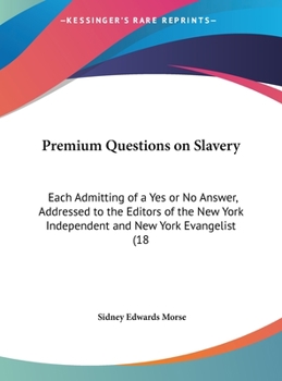 Hardcover Premium Questions on Slavery: Each Admitting of a Yes or No Answer, Addressed to the Editors of the New York Independent and New York Evangelist (18 Book