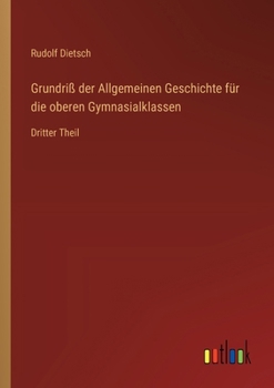 Grundriß der Allgemeinen Geschichte für die oberen Gymnasialklassen: Dritter Theil