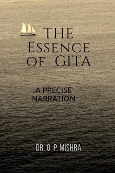 THE ESSENCE OF GITA: A PRECISE NARRATION OF GITA