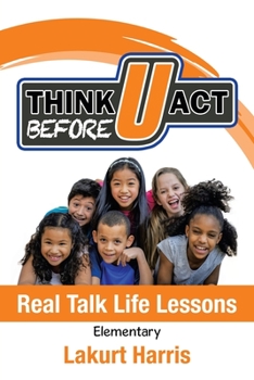 Paperback Think Before U Act Elementary: Real Talk Life Lessons Book