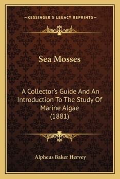 Sea Mosses a Collector's Guide and an Introduction to the Study of Marine Algae