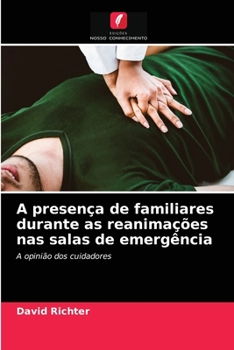 Paperback A presença de familiares durante as reanimações nas salas de emergência [Portuguese] Book