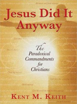 Hardcover Jesus Did It Anyway: The Paradoxical Commandments for Christians Book