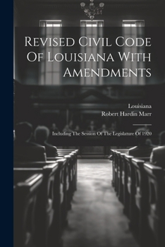 Revised Civil Code Of Louisiana With Amendments: Including The Session Of The Legislature Of 1920