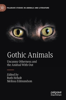 Hardcover Gothic Animals: Uncanny Otherness and the Animal With-Out Book