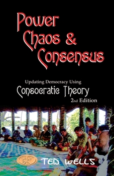 Paperback Power, Chaos & Consensus: Updating Democracy Using Consocratic Theory Book