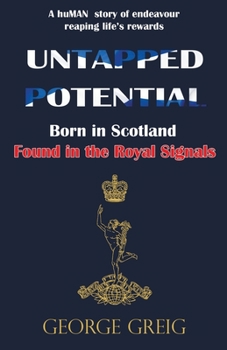 Paperback Untapped Potential: Born in Scotland, Found in the Royal Signals Book