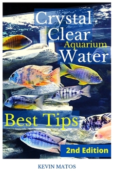 Paperback Crystal Clear Aquarium Water: The Easiest, Fastest and Cheapest way to achieve Crystal Clear Water Book