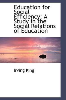 Education for Social Efficiency : A Study in the Social Relations of Education
