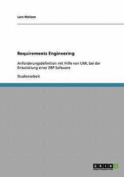 Paperback Requirements Engineering: Anforderungsdefinition mit Hilfe von UML bei der Entwicklung einer ERP Software [German] Book