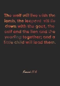 Isaiah 11:6 Notebook: The wolf will live with the lamb, the leopard will lie down with the goat, the calf and the lion and the yearling together; and ... Christian Journal/Diary Gift, Doodle Present