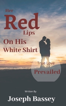 Paperback Her Red Lips On His White Shirt: True Love Prevailed Book