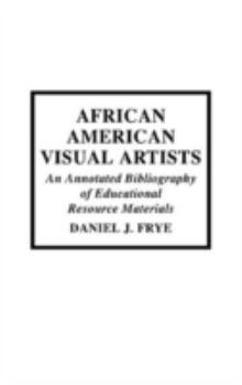 Hardcover African-American Visual Artists: An Annotated Bibliography of Educational Resource Materials Book