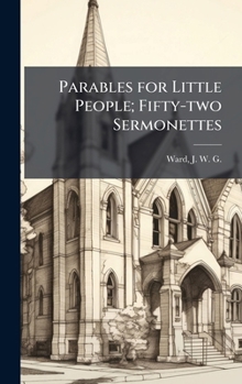 Hardcover Parables for Little People; Fifty-two Sermonettes Book