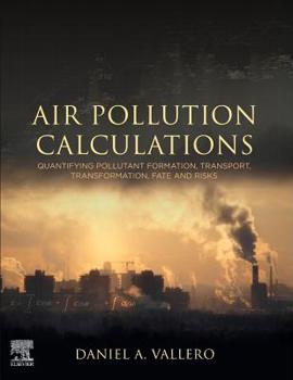 Paperback Air Pollution Calculations: Quantifying Pollutant Formation, Transport, Transformation, Fate and Risks Book