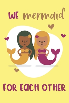 Paperback We Mermaid for Each Other: Lesbian Valentine's Gifts - Funny Lined Notebook Journal for a Girlfriend Book