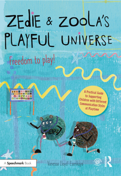 Paperback Zedie and Zoola's Playful Universe: A Practical Guide to Supporting Children with Different Communication Styles at Playtime Book