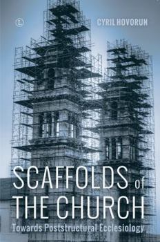 Paperback Scaffolds of the Church: Towards Poststructural Ecclesiology Book