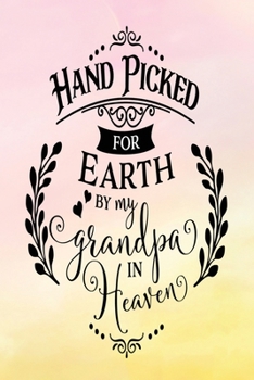 Paperback Daily Gratitude Journal: Hand Picked By My Grandpa In Heaven - Daily and Weekly Reflection - Positive Mindset Notebook - Cultivate Happiness Di Book