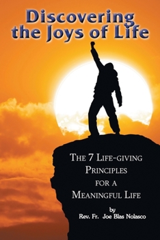 Paperback Discovering the Joys of Life: The 7 Life-giving Principles for a Meaningful Life Book