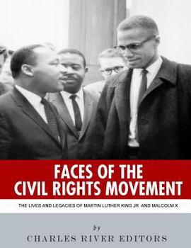 Faces of the Civil Rights Movement: The Lives and Legacies of Martin Luther King Jr. and Malcolm X