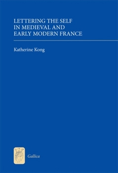 Lettering the Self in Medieval and Early Modern France - Book  of the Gallica