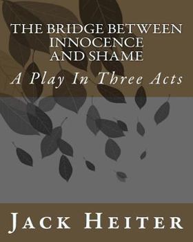 Paperback The Bridge Between Innocence and Shame: A Play In Three Acts Book