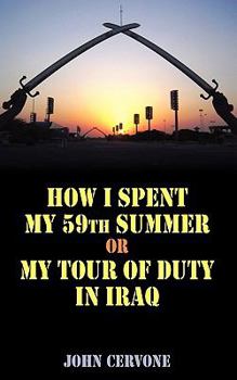 Paperback How I Spent My 59th Summer or My Tour of Duty in Iraq. Book