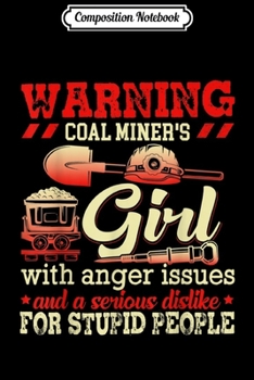 Composition Notebook: Warning Coal Miner Girl With Anger Issues For Stupid People  Journal/Notebook Blank Lined Ruled 6x9 100 Pages
