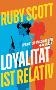 Loyalität ist Relativ (Die Kunst Der Täuschung) (German Edition)