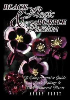 Paperback Black Magic and Purple Passion: Dark Flowers and Foliage Book