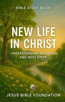 Paperback Bible Study Book New Life in Christ: Understanding Salvation and Next Steps Book