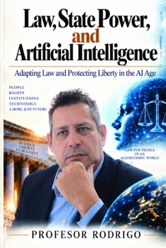 Law, State Power, and Artificial Intelligence: Adapting Law and Protecting Liberty in the AI Age
