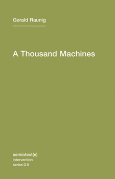 A Thousand Machines: A Concise Philosophy of the Machine as Social Movement - Book  of the Semiotexte / Intervention Series