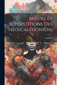 Paperback Moeurs Et Superstitions Des Néo-Calédoniens [French] Book