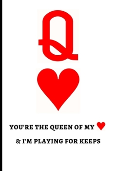 Q You're The Queen Of My Heart & I'm Playing For Keeps: Lined Notebook Journal - For Valentine's Day Celebration Couples Partners Lovers - Novelty Themed Gifts For Her