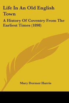 Paperback Life In An Old English Town: A History Of Coventry From The Earliest Times (1898) Book