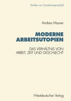 Paperback Moderne Arbeitsutopien: Das Verhältnis Von Arbeit, Zeit Und Geschlecht [German] Book