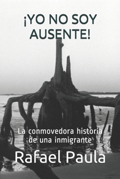 Paperback ¡yo No Soy Ausente!: La conmovedora historia de una inmigrante [Spanish] Book