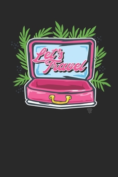 Lets Travel: Reisetagebuch - Liniert - Notizbuch Reise; Notizheft Reisen; Journal Travel; Logbuch Auslandsreise; Geschenk für Au Pair (German Edition)